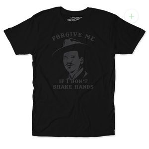 Chive tee Forgive me if I don’t shake hands Doc Holliday small graphic blackout